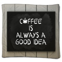Coffee Is Always A Good Idea On Blackboard Written With Chalk. Blankets 100883697