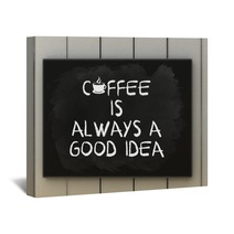 Coffee Is Always A Good Idea On Blackboard Written With Chalk. Wall Art 100883697