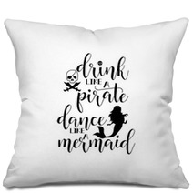 Drink Like A Pirate Dance Like A Mermaid Handwritten Calligraphy Lettering Quote To Design Greeting Card Poster Banner Printable Wall Art T Shirt And Other Vector Illustration Pillows 187983962