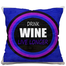 Drink Wine Live Longer On Wood Grain Texture Pillows 197293920