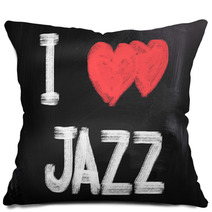 I Love Jazz On Chalkboard Pillows 59148072