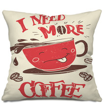 I Need More Coffee Hand Lettering With Hand Drawn Funny Coffee Cup Poster And T Shirt Design Pillows 123967925