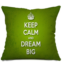 Keep Calm And Dream Big Pillows 60135427