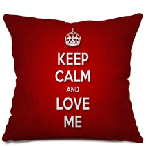 Keep Calm And Love Me Pillows 60136307