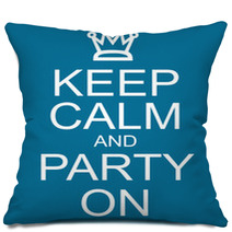 Keep Calm And Party On Pillows 60888513