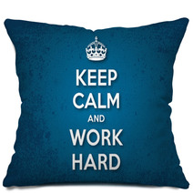 Keep Calm And Work Hard Pillows 60137054