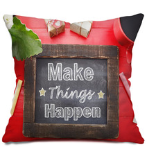 Make Things Happen On Chalkboard On Red Table Pillows 68213530