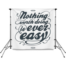 Nothing Worth Doing Is Ever Easy Backdrops 41335281