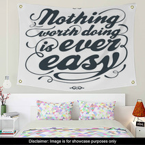 Nothing Worth Doing Is Ever Easy Wall Art 41335281