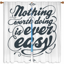 Nothing Worth Doing Is Ever Easy Window Curtains 41335281