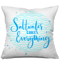 Saltwater Cures Everything Inspiration Quote About Summer And Sea Vector Calligraphy On Blue Wave Texture Pillows 118025556