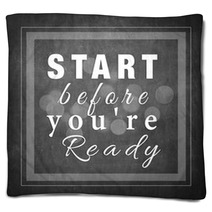 Start Before You Are Ready Blankets 101548458