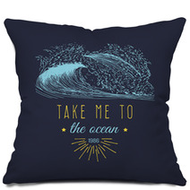 Take Me To The Ocean Vector Hand Lettering Banner Inspirational Poster With Vintage Surfing Wave Illustration Pillows 145069079