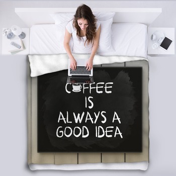 Coffee Is Always A Good Idea On Fleece Blanket