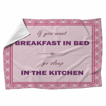 If You Want Breakfast In Bed Go Sleep In Fleece Blanket
