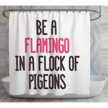 The Inspirational Quote Be A Flamingo In Shower Curtain